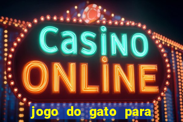 jogo do gato para ganhar dinheiro